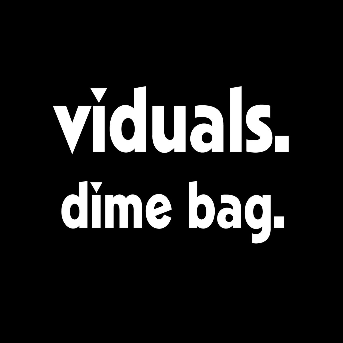 Dime Bag Viduals