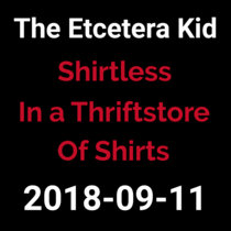 2018-09-11 - Shirtless in a Thriftstore of Shirts (live show) cover art