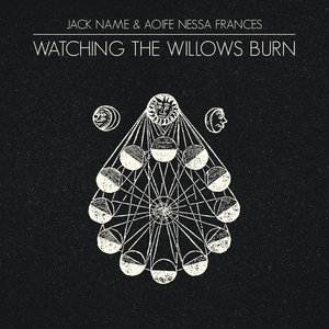 Watching the Willows BurnJack Name & Aoife Nessa Frances cover