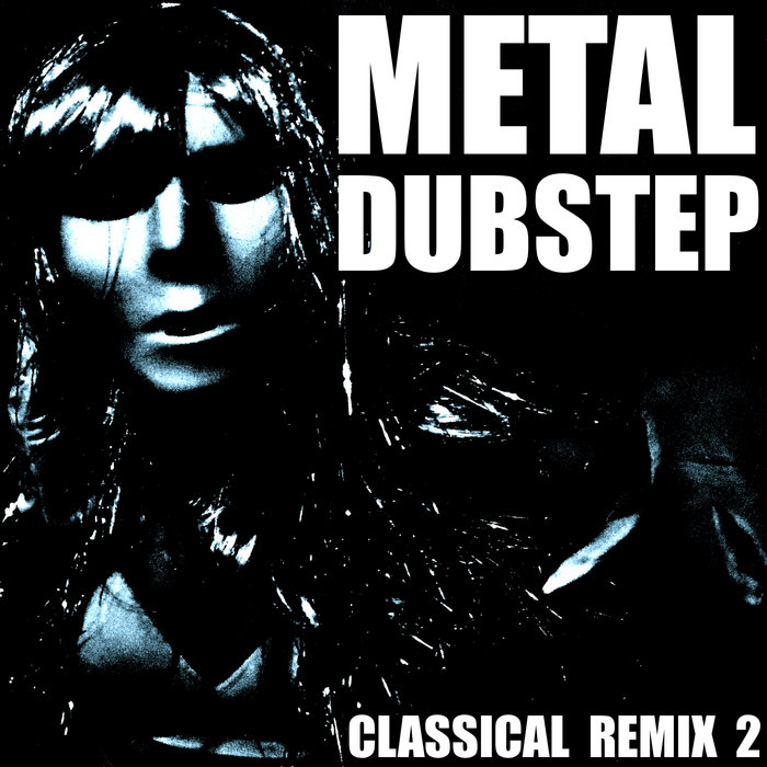 Metal Dubstep (Classical Remix 2) | Blue Claw Philharmonic