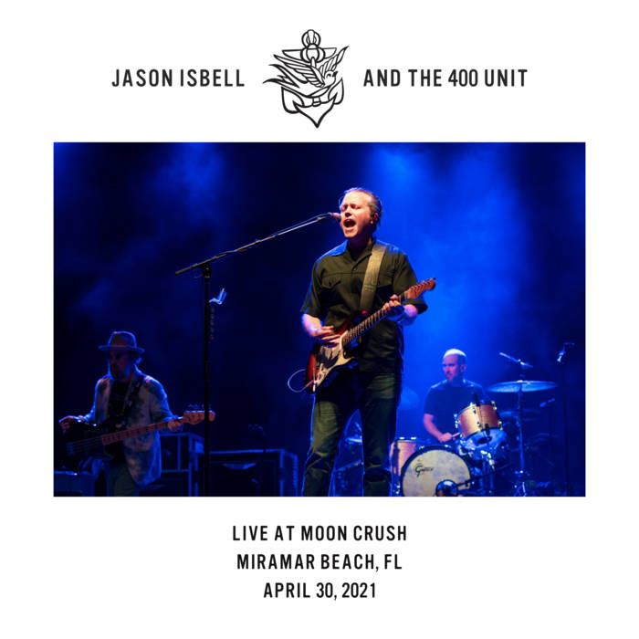 Live at Moon Crush Miramar Beach, FL 4/30/21 Jason Isbell