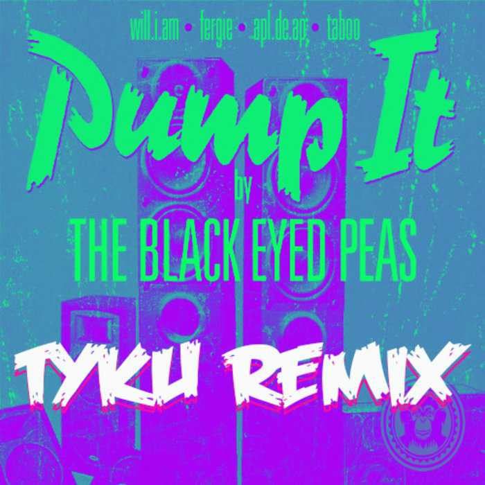 Pump It Black Eyed Peas (TYKU remix) TYKU