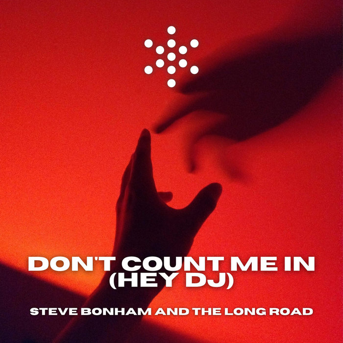 Don't Count Me In (Hey DJ) Steve Bonham and The Long Road