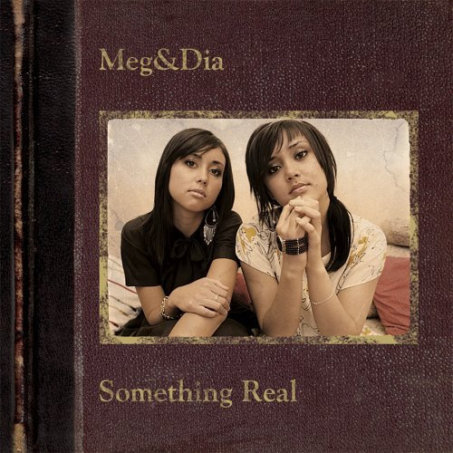 Something Real | Meg & Dia