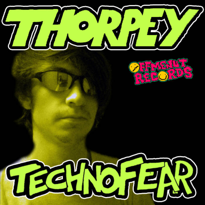 Technofear E.P | Thorpey | Off Me Nut