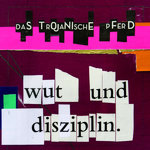 DAS TROJANISCHE PFERD - WUT UND DISZIPLIN