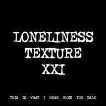 LONELINESS TEXTURE XXI [TF00732] cover art