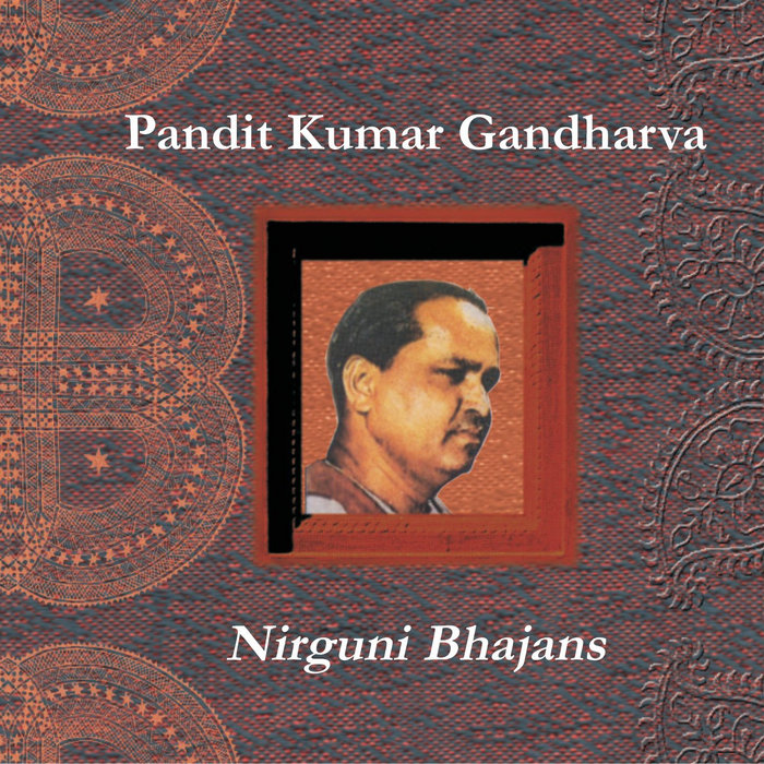 NIRGUNI BHAJANS KUMAR GANDHARVA (Hindustani singing) INDIA