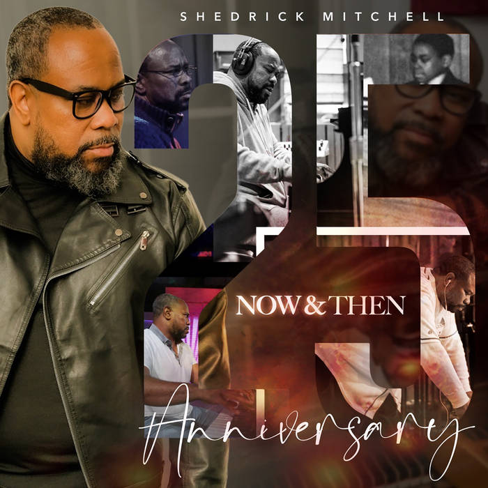 Now & Then, 25th Anniversary
by Shedrick Mitchell