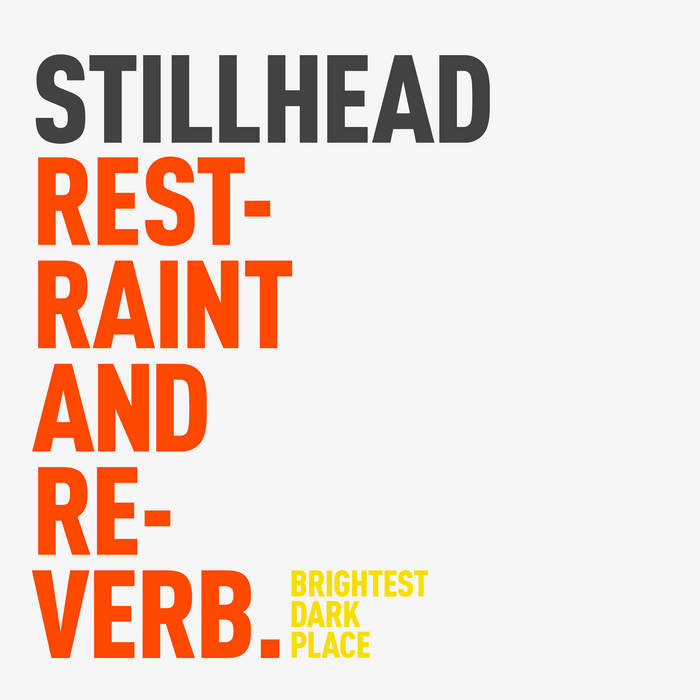 Restraint And Reverb | Stillhead | Brightest Dark Place