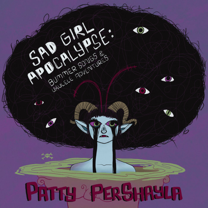 SAD GIRL APOCALYPSE: bummer songs and ukulele adventures | Patty