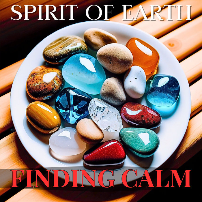 Finding Calm | Spirit Of Earth
