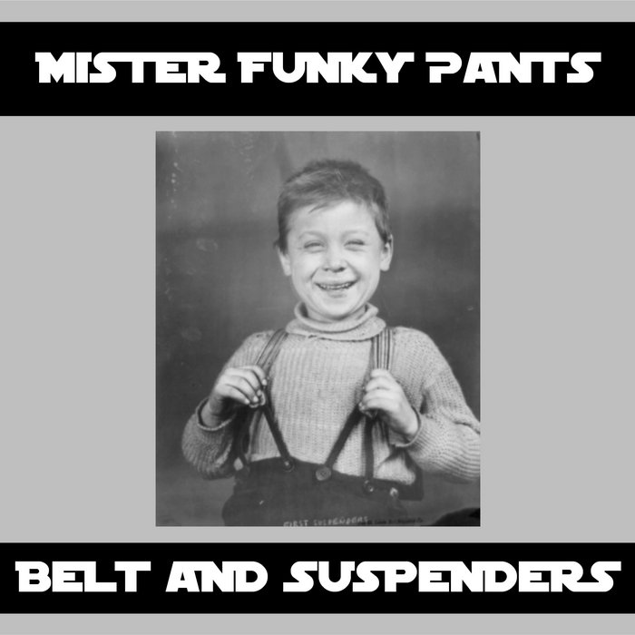 Belt and Suspenders Mister Funky Pants