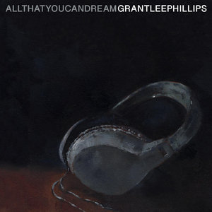 Grant‐Lee Phillips — All That You Can Dream