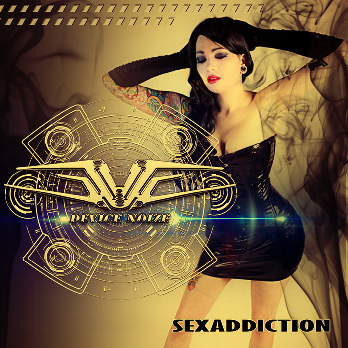 Sexaddiction | Device Noize