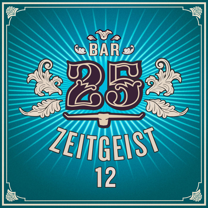 Bar 25 - Zeitgeist Vol. 12 [BAR25-227] | Bar 25 Music