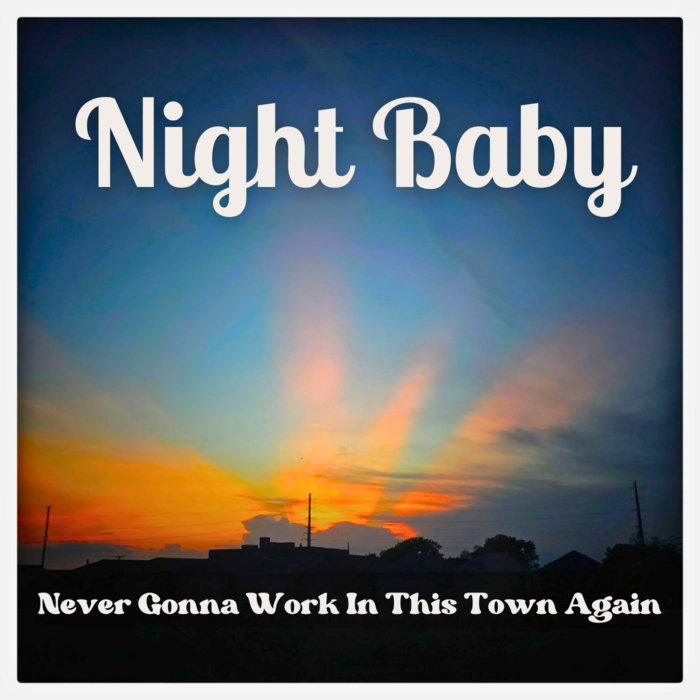 Never Gonna Work In This Town Again | Night Baby