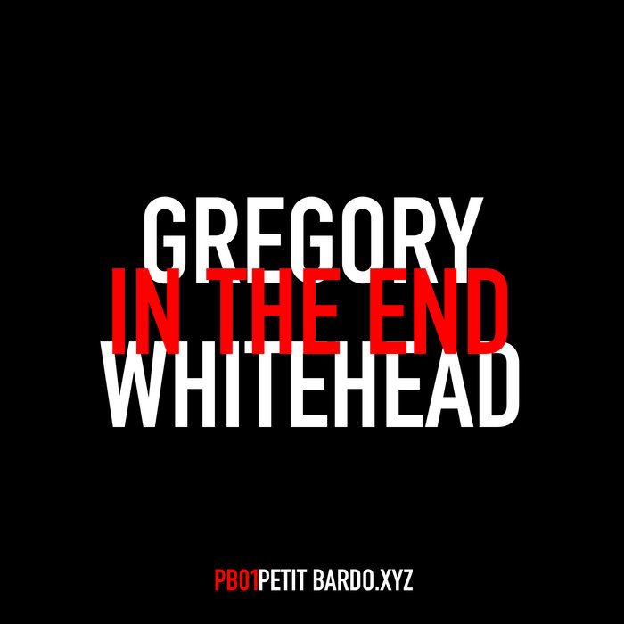 In the End, by Gregory Whitehead