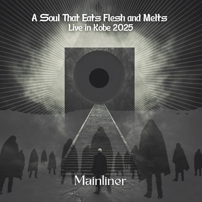 A Soul That Eats Flesh and Melts : Live in Kobe 2025 | Mainliner