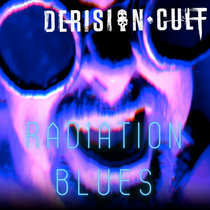 Derision Cult — Radiation Blues (feat. Reeves Gabrels)