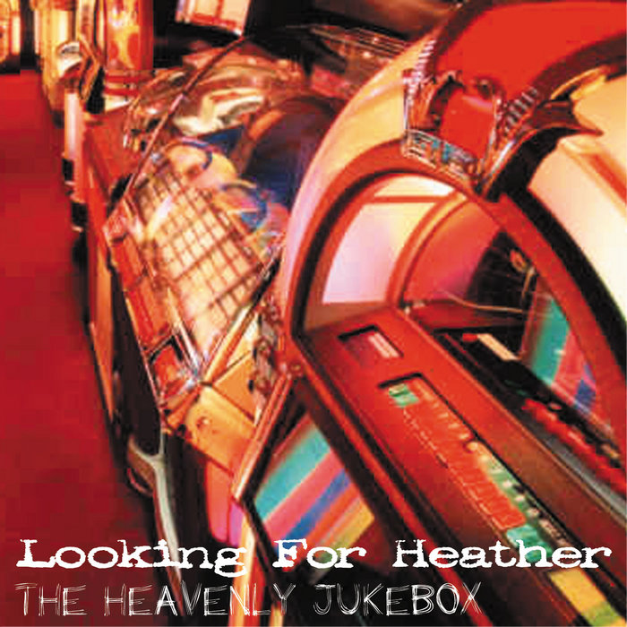 The Heavenly Jukebox | Looking For Heather