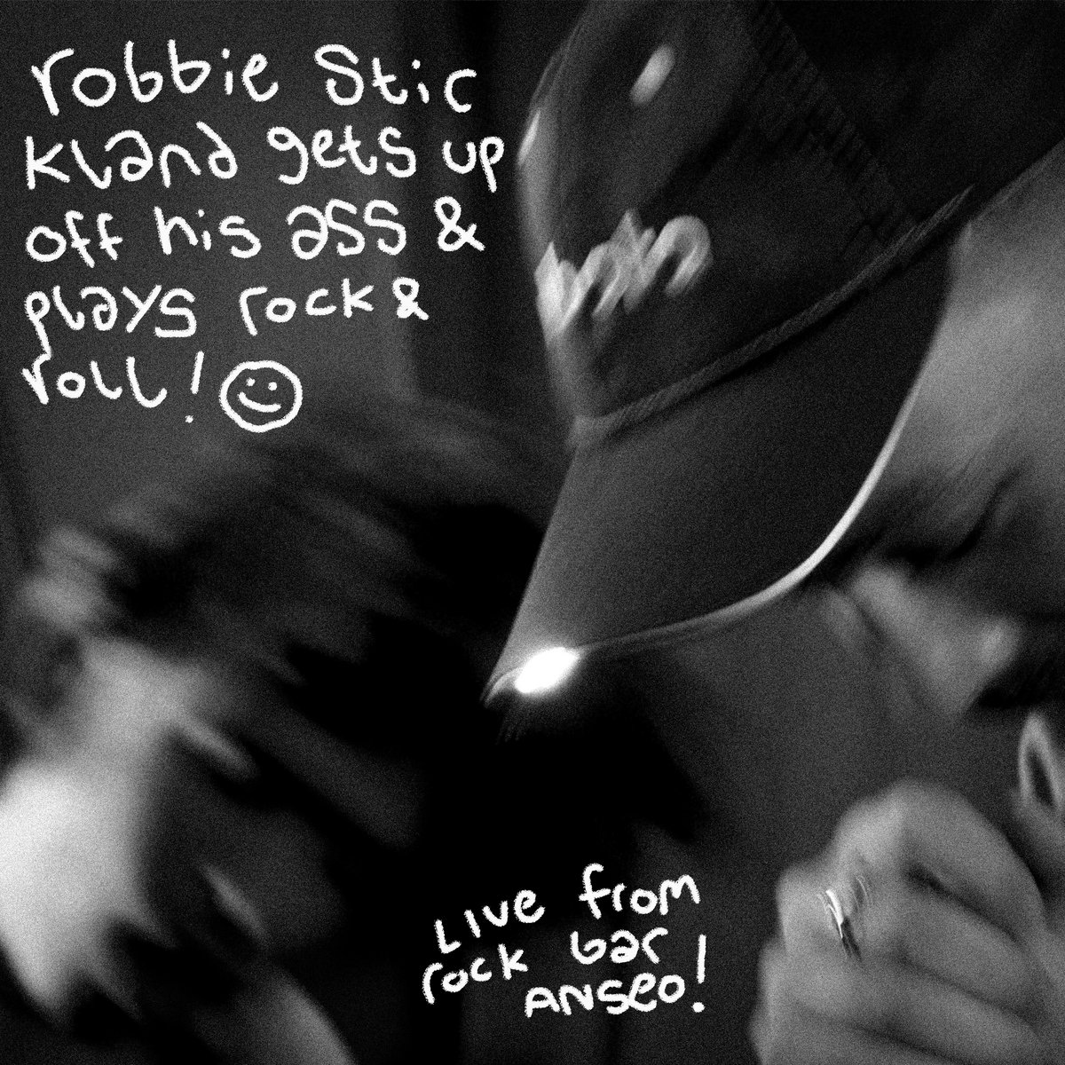 Robbie Stickland Gets Up Off His Ass And Plays Rock n' Roll (A Live Album) cover