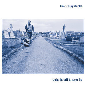 Giant Haystacks — This Is All There Is
