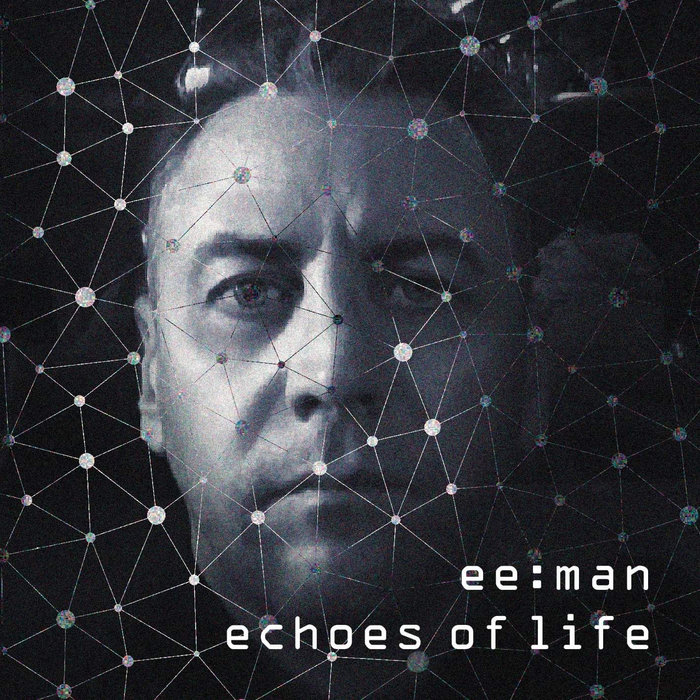 echoes of life | ee:man