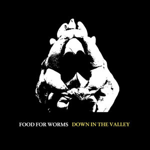 Food for Worms — Down in the Valley