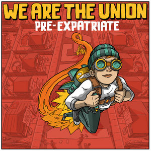 We Are the Union — Pre-Expatriate