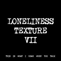 LONELINESS TEXTURE VII [TF00444] [FREE] cover art