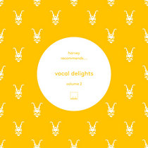 Selador — Harvey Recommends​.​.​.​. Vocal Delights Vol 2 feat. Andre Lodemann, Hannes Bieger, Joyce Muniz, Nicolas Masseyeff, FKA Mash