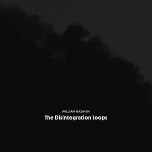 William Basinski — The Disintegration Loops - Arcadia Archive Edition