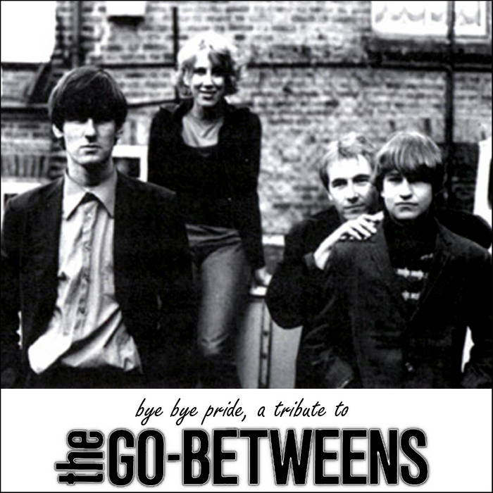 Bye Bye Pride, A Tribute To The Go-Betweens | TBTCI | The