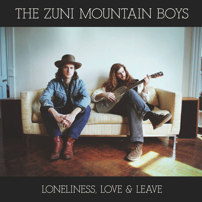 Loneliness, Love & Leave | The Zuni Mountain Boys