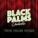 BLACK PALMS ORCHESTRA - TWIN PEAKS THEME
