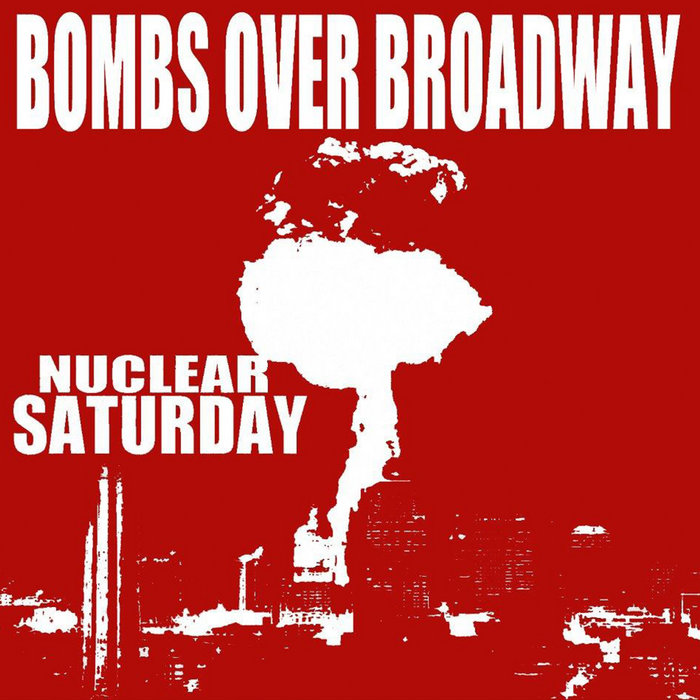 Nuclear Saturday Bombs Over Broadway