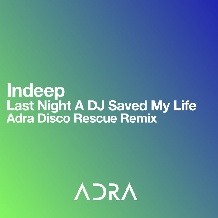 Indeep Last Night A DJ Saved My Life (Adra Disco Rescue Remix