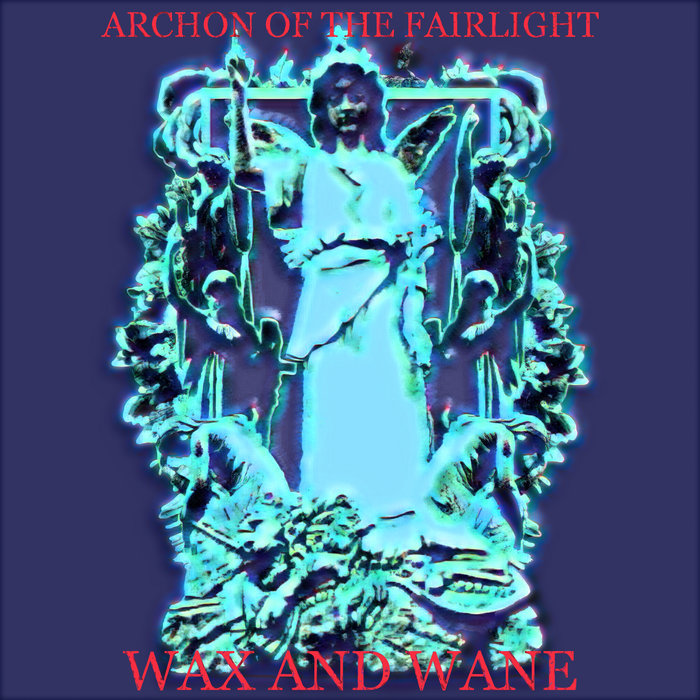 Wax and Wane (Cocteau Twins) Archon Of The Fairlight