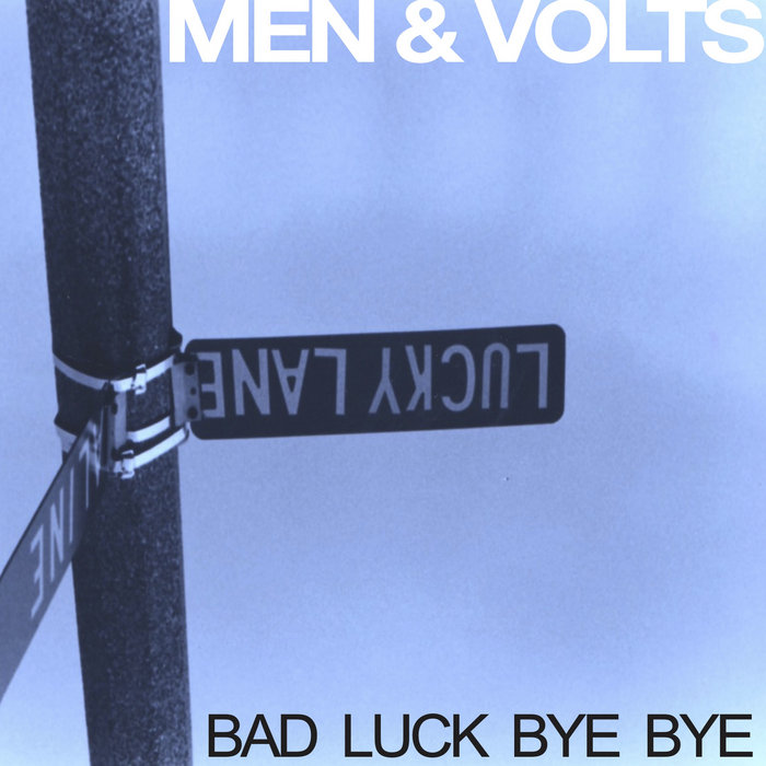 Bad Luck Bye Bye | Men & Volts