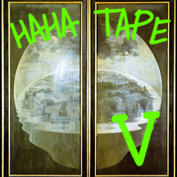 HA HA TAPE V, by the cookdandbombd collective