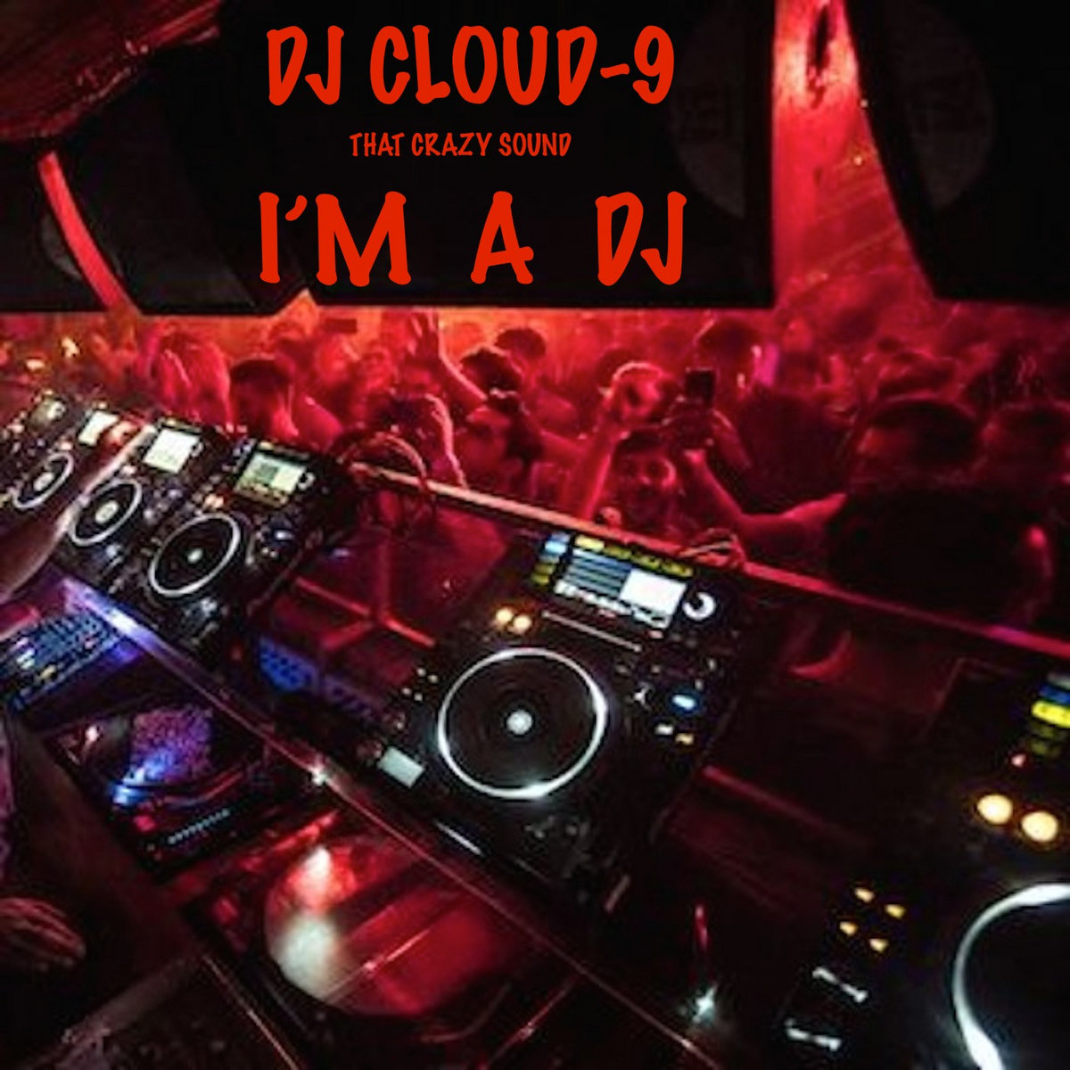 DJ CLOUD9 I'M A DJ THAT CRAZY SOUND MIX DJ PRODUCER CLOUD9