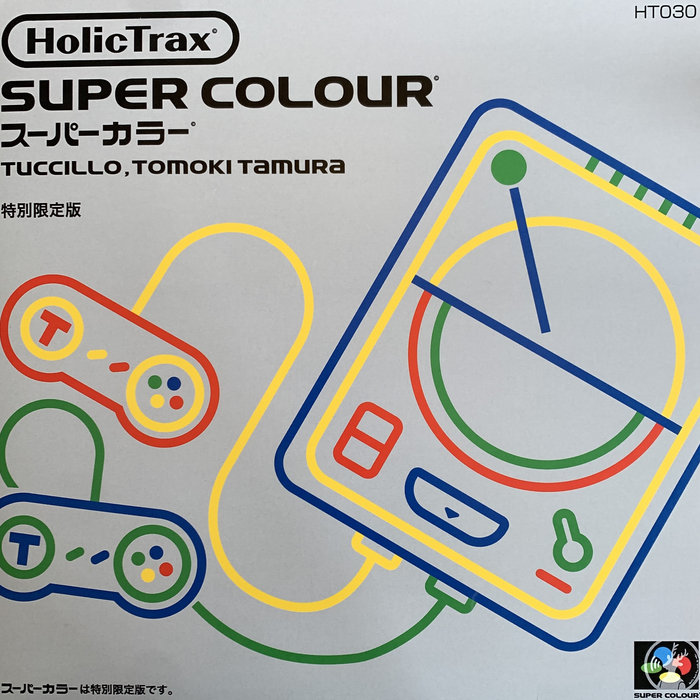 Super Colour EP | Holic Trax 030, by Tuccillo & Tomoki Tamura