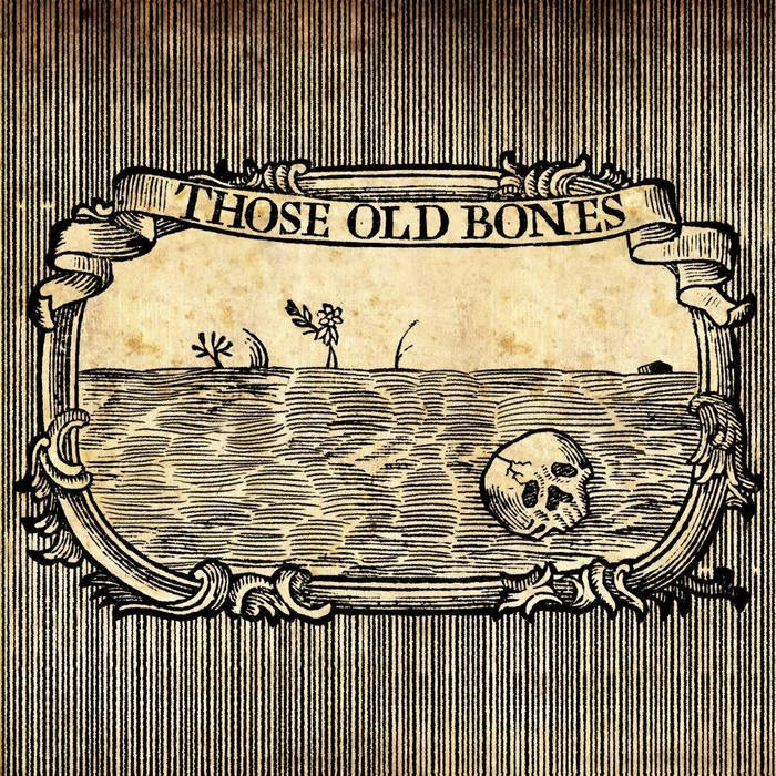 Those Old Bones, by Those Old Bones