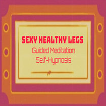 Sexy Healthy Legs Guided Meditation Self Hypnosis cover art