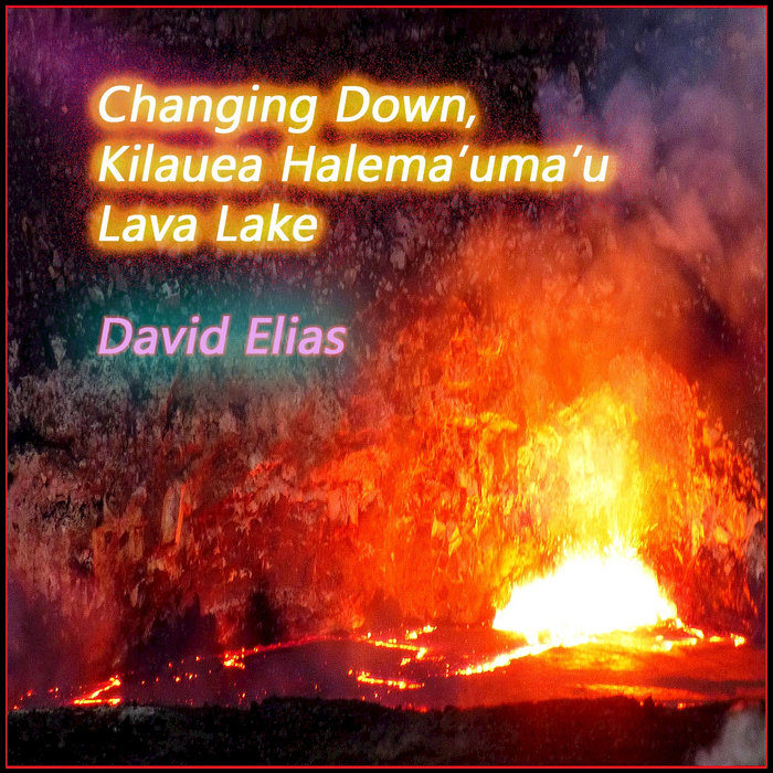 Changing Down, Kilauea Lava Lake by David Elias (La Honda) David Elias