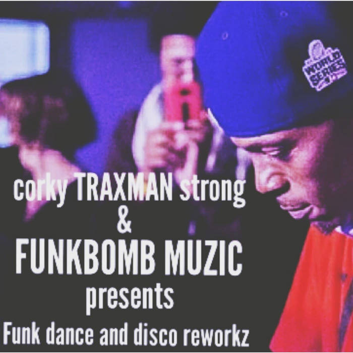 corky TRAXMAN strong & FUNKBOMB MUZIC presents Funk dance and