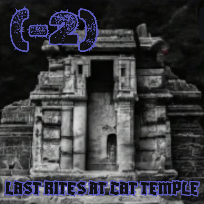 Last Rites at Cat Temple | (-2) | Muteant Sounds (net label)