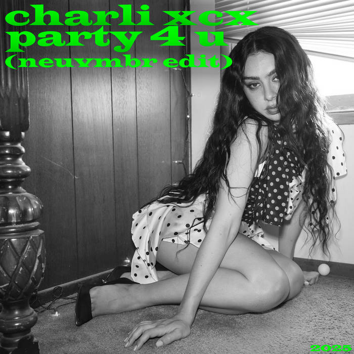 charli xcx - party 4 u (neuvmbr edit) | NEUVMBR