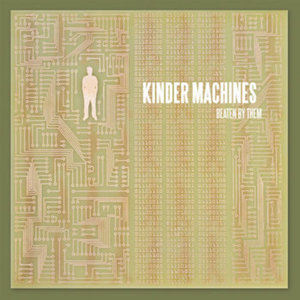 Beaten by Them — Kinder Machines